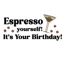 Espresso Yourself – Fun Birthday Coffee Quote Design