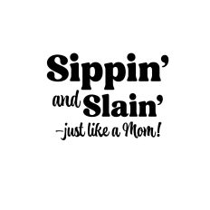 Sippin’ and Slain’ – Minimalist Mom Life Quote Design Cut File