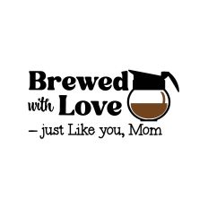 Brewed with Love Coffee Pot – Mother's Day Cut File