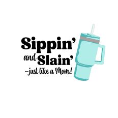 Sippin’ and Slain’ – Trendy Mom Life Design Cut File