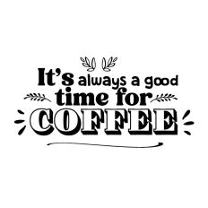 It's Always a Good Time for Coffee quote