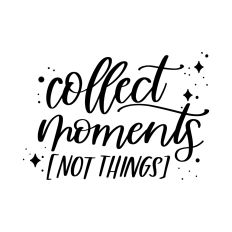 Collect Moments Not Things