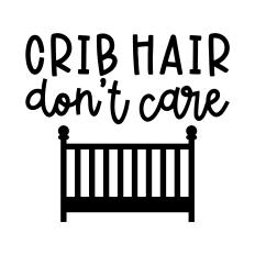 Crib Hair Don't Care SVG | Funny Baby SVG