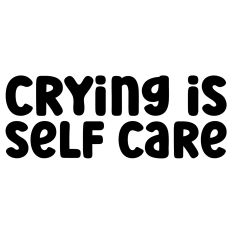 Crying is Self Care Quote