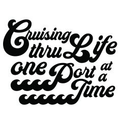 Cruising thru Life one Port at a Time SVG Digital Cut File