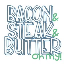 Bacon & Butter & Steak Oh My