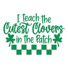 I Teach the Cutest Clovers in the Patch