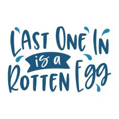Last One In is a Rotten Egg