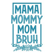 Mama Mommy Mom Bruh