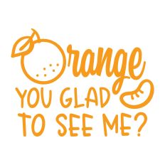 Orange You Glad to See Me