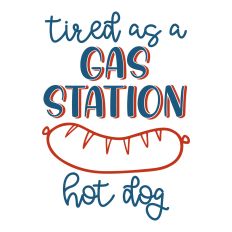 Tired as a Gas Station Hot Dog