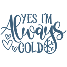 Yes I'm Always Cold