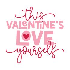 This Valentine's Love Yourself