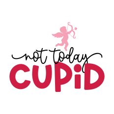 Not Today Cupid
