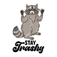 Stay Trashy Raccoon