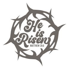He is Risen Matthew 28:6 and Crown of Thorns
