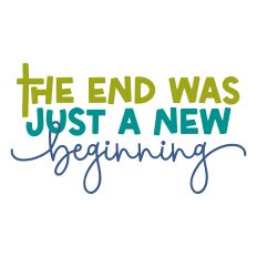 The End Was Just a New Beginning Easter Verse