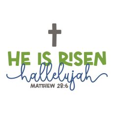 He Is Risen Hallelujah Matthew 28:6 with Cross