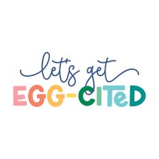 Let's Get Egg-Cited