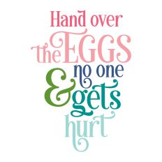 Hand Over The Egg And No One Gets Hurt