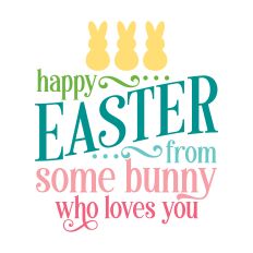 Happy Easter From Some Bunny Who Loves You with bunnies