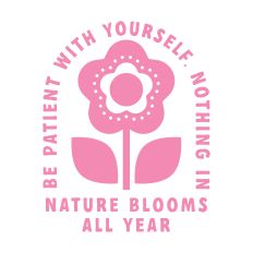 Be Patient With Yourself with flower