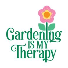 Gardening Is My Therapy with flower