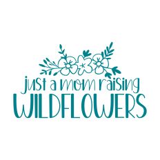 Just A Mom Raising Wildflowers with flowers