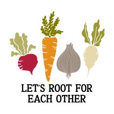 Let's Root For Each Other with vegetables