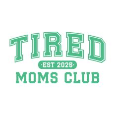 Tired Moms Club Est 2025