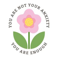 You Are Not Your Anxiety You Are Enough with flower