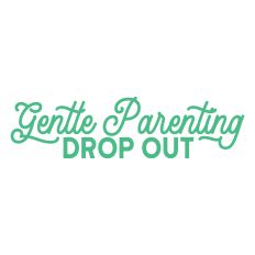 Gentle Parenting Drop Out