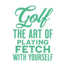 Golf The Art Of Playing Fetch With Yourself