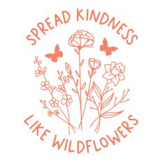 Spread Kindness Like Wildflowers with flowers and butterflies