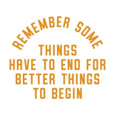 Remember Some Things Have To End