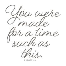 You Were Made For A Time Such As This