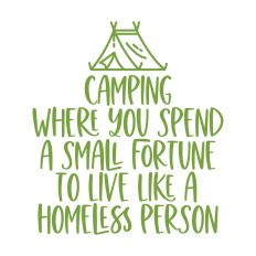 Camping Where you Spend a  Fortune to live Homeless Person