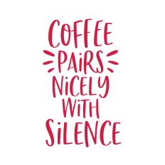 Coffee Pairs Nicely with Silence