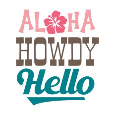 Aloha Howdy Hello