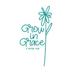 Grow In Grace 2 Peter 3:18 with flower