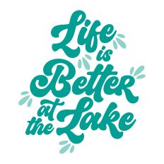 Life Is Better At The Lake with water