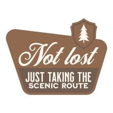 Not Lost Just Taking The Scenic Route