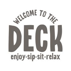 Welcome To The Deck Enjoy Sip Sit Relax