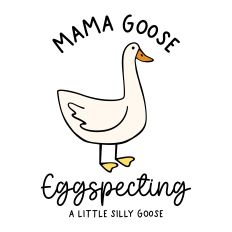 Mama Goose Eggspecting A Little Silly Goose