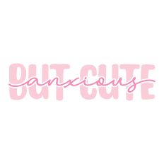 Anxious But Cute