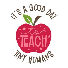 It's A Good Day To Teach Tiny Humans with apple