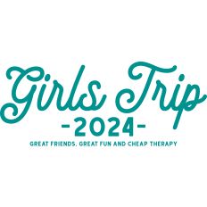 Girls Trip 2024 Great Friends Great Fun Cheap Therapy