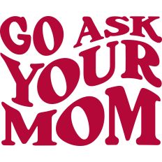Go Ask Your Mom
