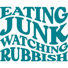 Eating Junk Watching Rubbish