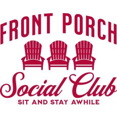 Front Porch Social Club Sit and Stay Awhile